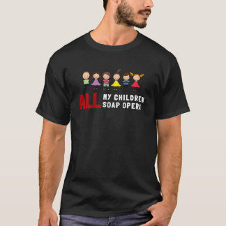 all meine Kinder Seifenoper T-Shirt