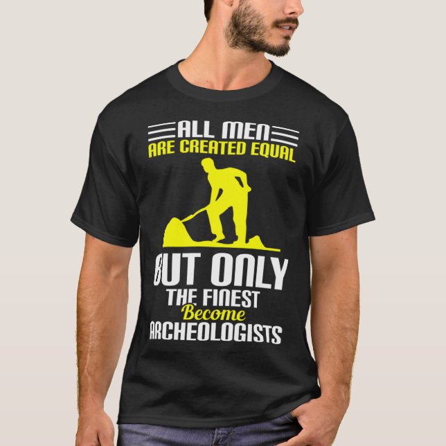 All Men Are Created Equal Archeologists T-Shirt (Vorderseite)