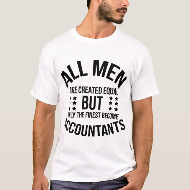 All Men Are Created Equal–Finest Become Accountant T-Shirt (Vorderseite)
