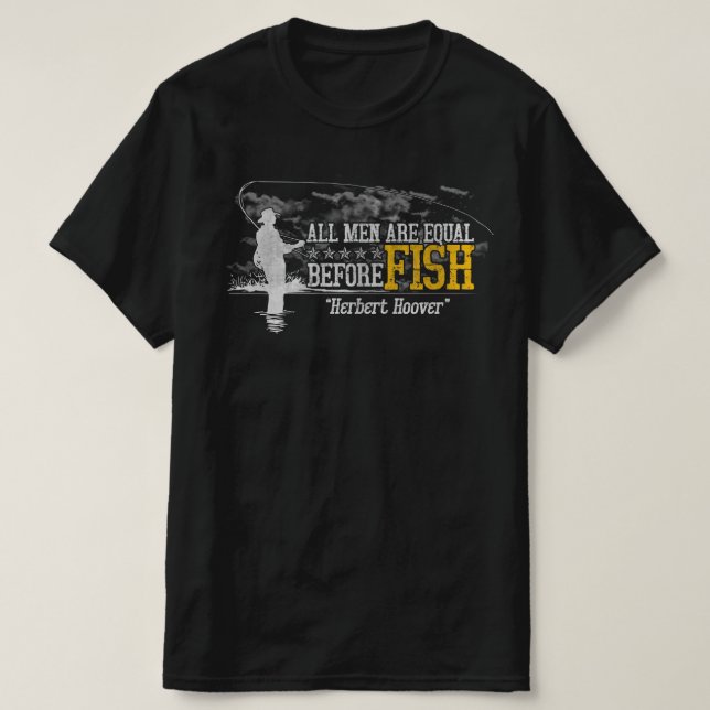 All men are equal before fish Herbert Hoover  T-Shirt (Design vorne)