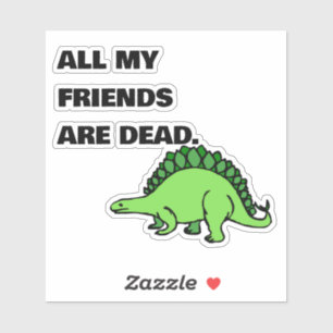 ALL MY FRIENDS ARE DEAD Laptop Sticker 