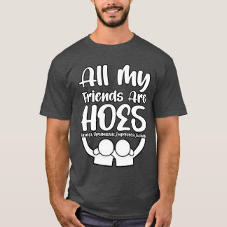 All My Friends HOES Geschenk T-Shirt