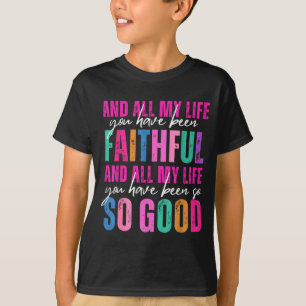 All My Life You Have Been Faithful Religiöse Chris T-Shirt