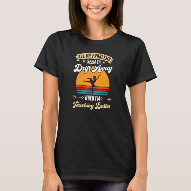 All My Problems Seem To Drift Away When I'm Teachi T-Shirt (Vorderseite)