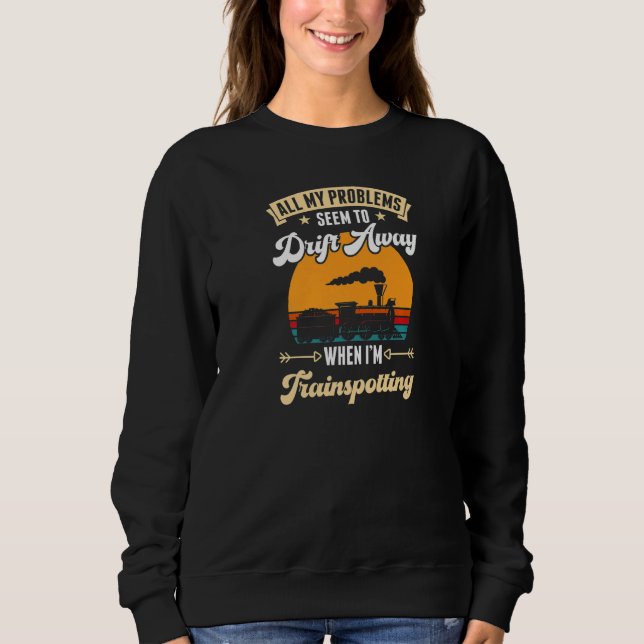 All My Problems Seem To Drift Away When I'm Trains Sweatshirt (Vorderseite)