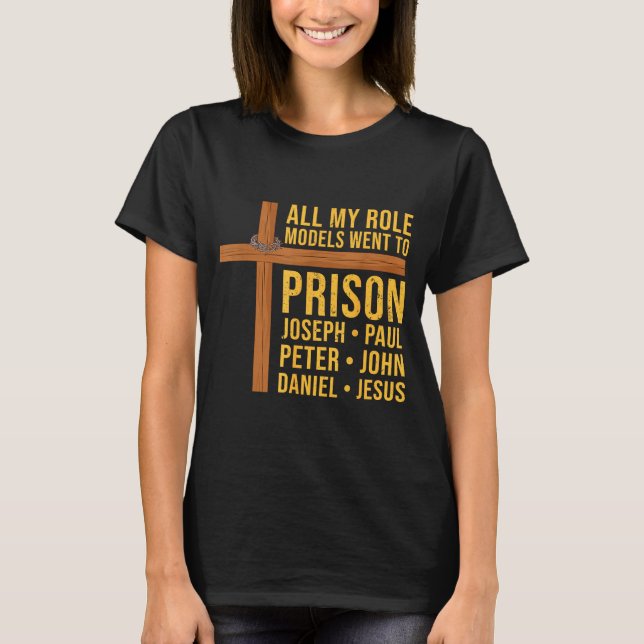 All My Role Models Went To Prison Funny Christian  T-Shirt (Vorderseite)