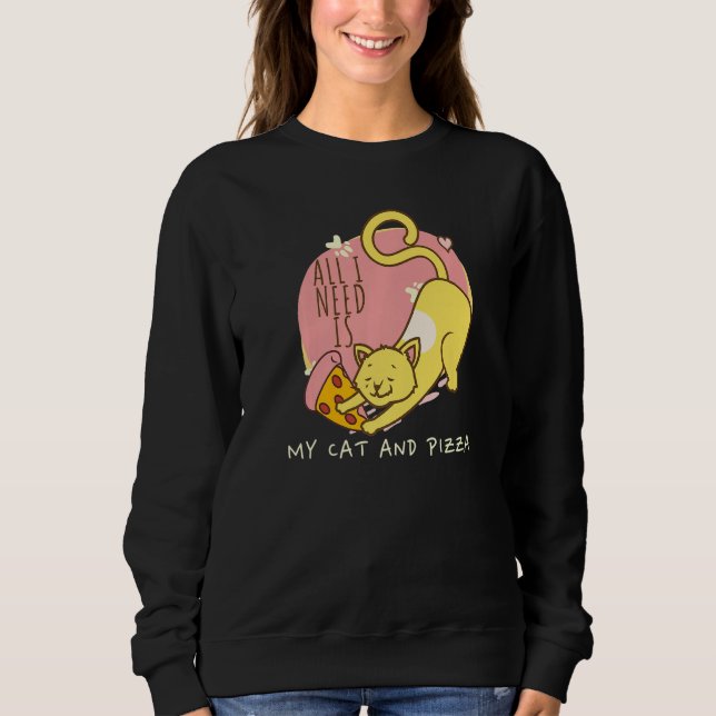 All Need Is Pizza And Cats Cat Pun Animal Pizza Sweatshirt (Vorderseite)