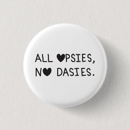 All Opsies, No Dasies  Button
