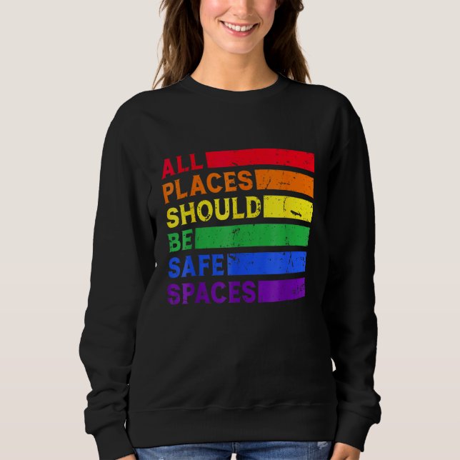 All Places Should Be Safe Spaces Gay Pride Ally LG Sweatshirt (Vorderseite)