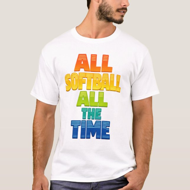 All Softball All the Time Bold Softball Graphic T-Shirt (Vorderseite)