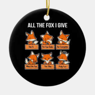 All The Fox I Give Keramik Ornament