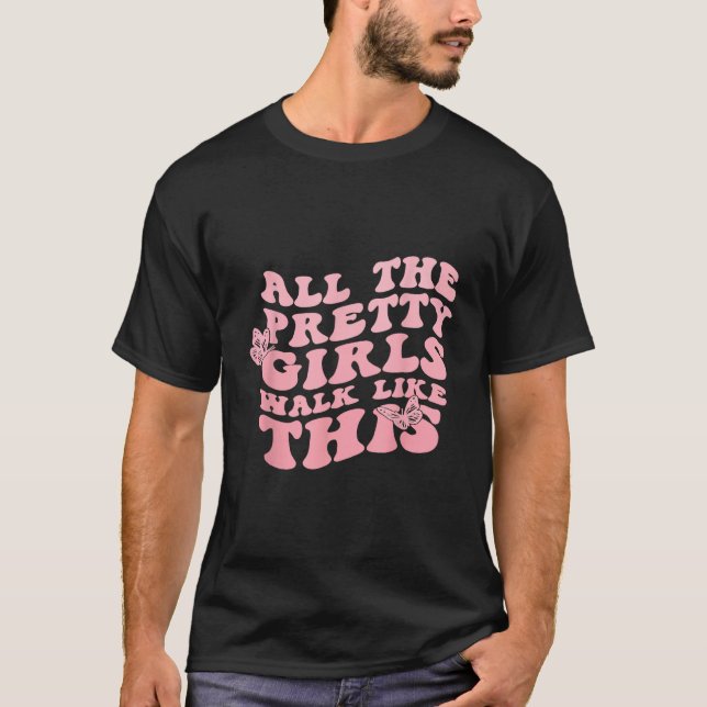 All The Pretty Girl Walk Like This Women T-Shirt (Vorderseite)