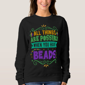 All Things Are Possible When You Have Beads  Mardi Sweatshirt