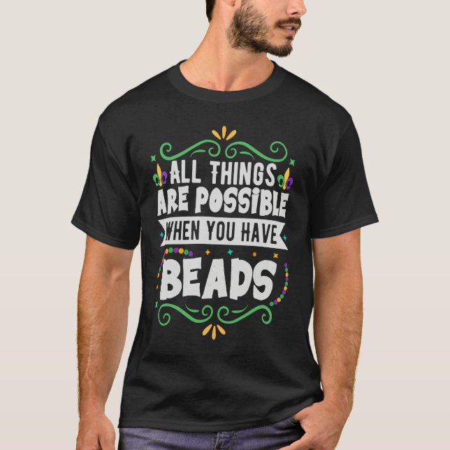 All Things Are Possible When You Have Beads  Mardi T-Shirt (Vorderseite)