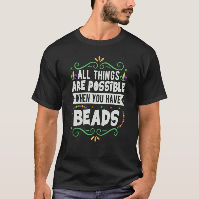 All Things Are Possible When You Have Beads Mardi  T-Shirt (Vorderseite)