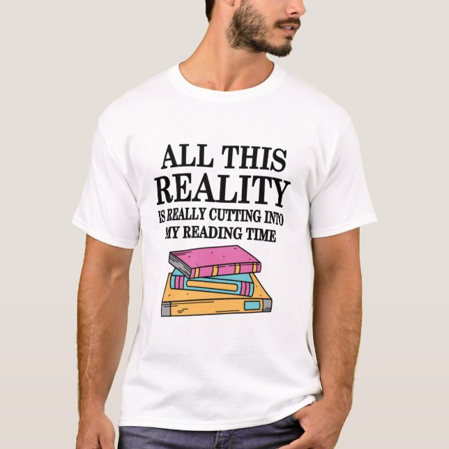 All This Reality Is Really Cutting Into My Reading T-Shirt (Vorderseite)