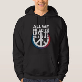 'ALL WE NEED IS LESS HATE' -Shirt Hoodie