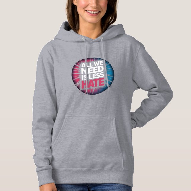'ALL WE NEED IS LESS HATE' T-Shirt Hoodie (Vorderseite)