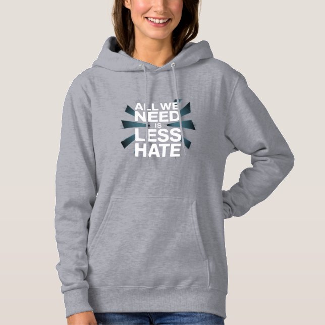 'ALL WE NEED IS LESS HATE' T-Shirt Hoodie (Vorderseite)