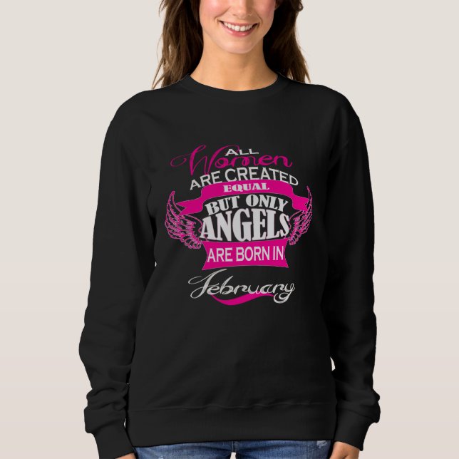 All Women Are Created Equal Only Angels Born Febru Sweatshirt (Vorderseite)