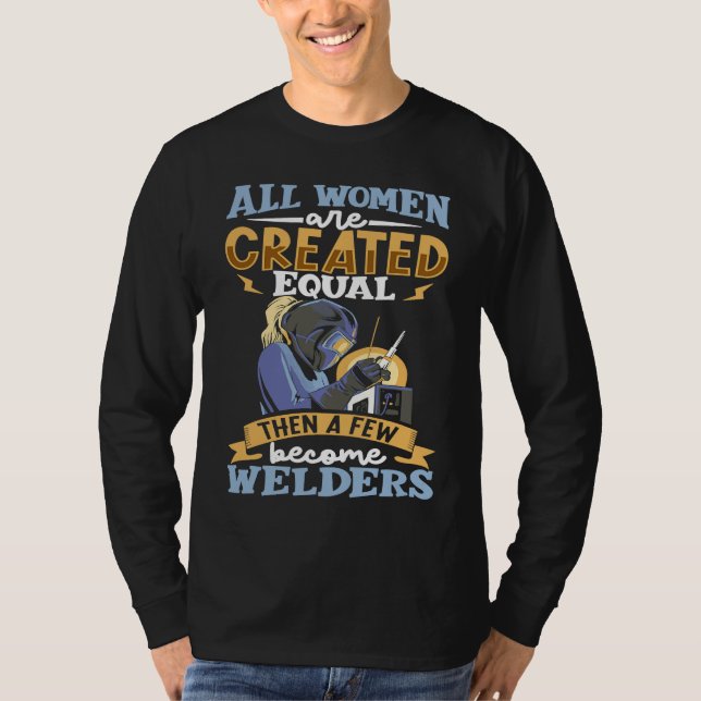 All women are created equal then a few become weld T-Shirt (Vorderseite)