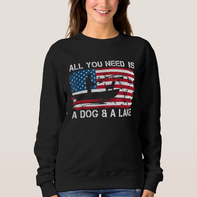 All You Need Is A Dog And A Lake  Dogs Ownership Sweatshirt (Vorderseite)