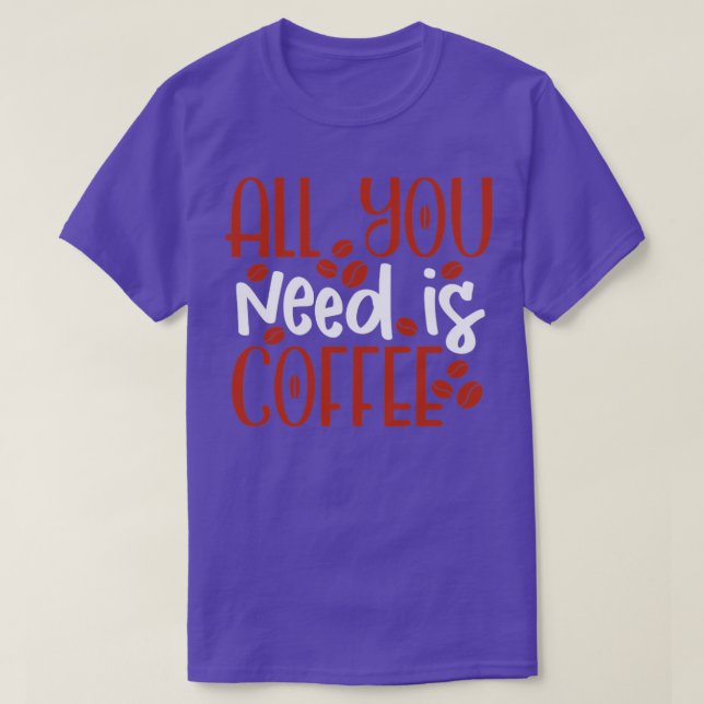 All you need is coffee T-Shirt (Design vorne)