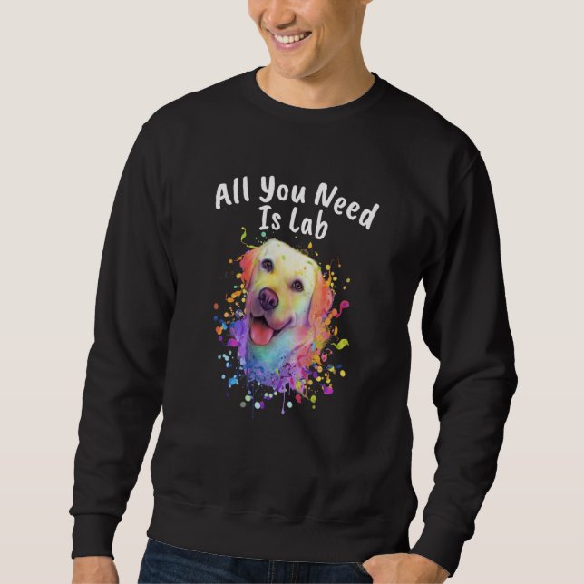 All You Need Is Lab Animal Pun Humor Animal Meme   Sweatshirt (Vorderseite)