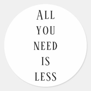 All you need is less runder aufkleber