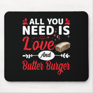 All You Need Is Love And Butter-burger Funny Valen Mousepad