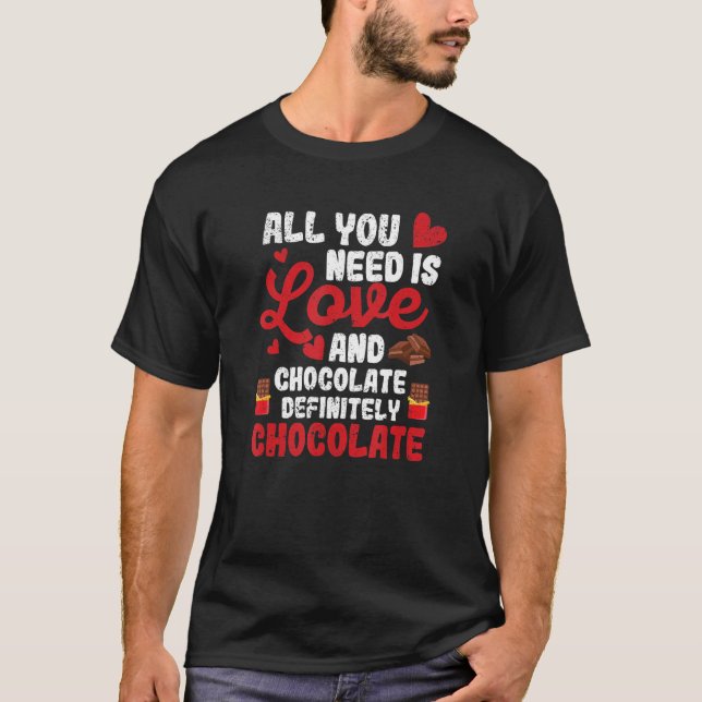 All You Need Is Love And Chocolate  Valentine's Da T-Shirt (Vorderseite)