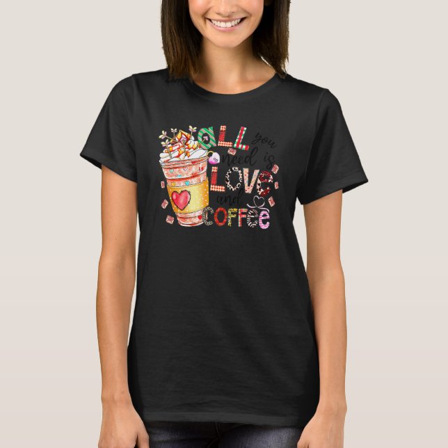 All You Need Is Love And Coffee Valentines Day Wom T-Shirt (Vorderseite)