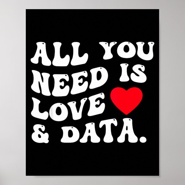 All You Need Is Love And Data Funny Valentine Data Poster (Vorne)