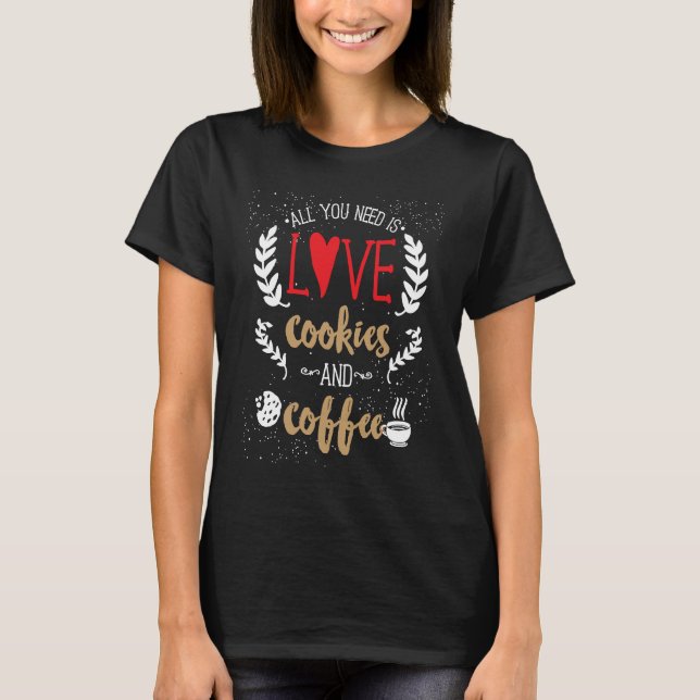 All You Need Is Love Cookies and Coffee T-Shirt (Vorderseite)