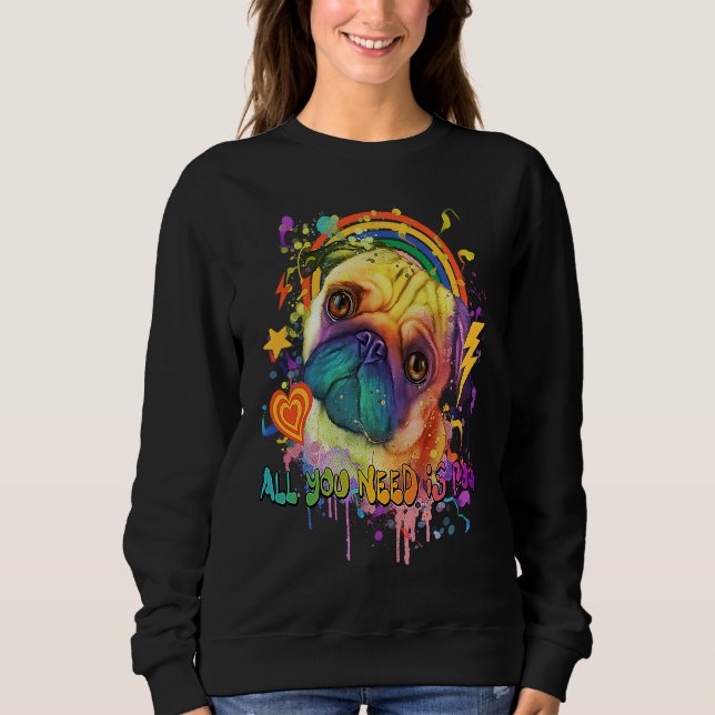 All You Need Is Pug Dog Breed Animal Pun Puppy Ani Sweatshirt (Vorderseite)