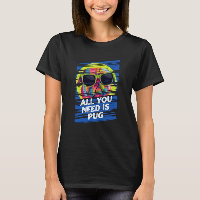 All You Need Is Pug Dog Breed Animal Pun Puppy Ani T-Shirt (Vorderseite)