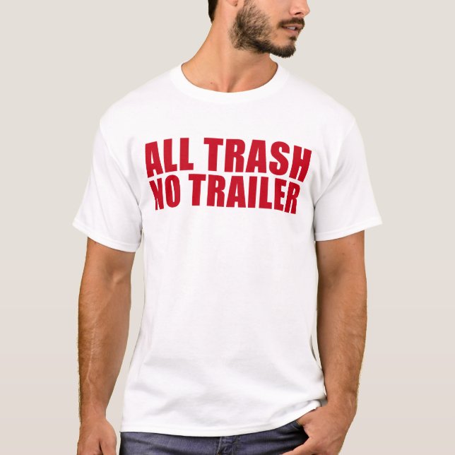 Alle Abfälle ohne Anhänger Funny Redneck Alle Müll T-Shirt (Vorderseite)