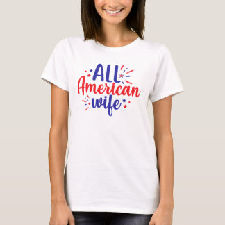 Alle amerikanischen Ehefrau 4. Juli T - Shirt