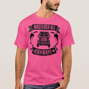 Alle Autobahnen beherrscht - Kleidung für Lkw-Fahr T-Shirt