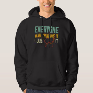 Alle dachten, ich habe es gerade gesagt, sarkastis hoodie