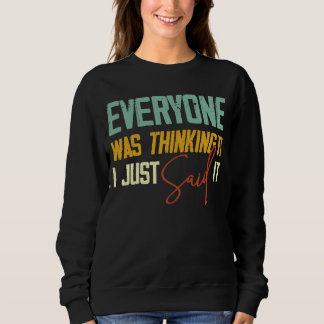 Alle dachten, ich habe es gerade gesagt, sarkastis sweatshirt