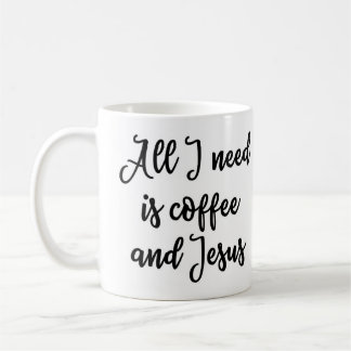 Alle, die ich benötige, ist Kaffee und Jesus-Tasse Tasse