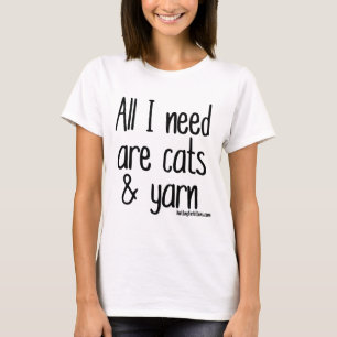 Alle, die ich benötige, sind Katzen und Garn T-Shirt