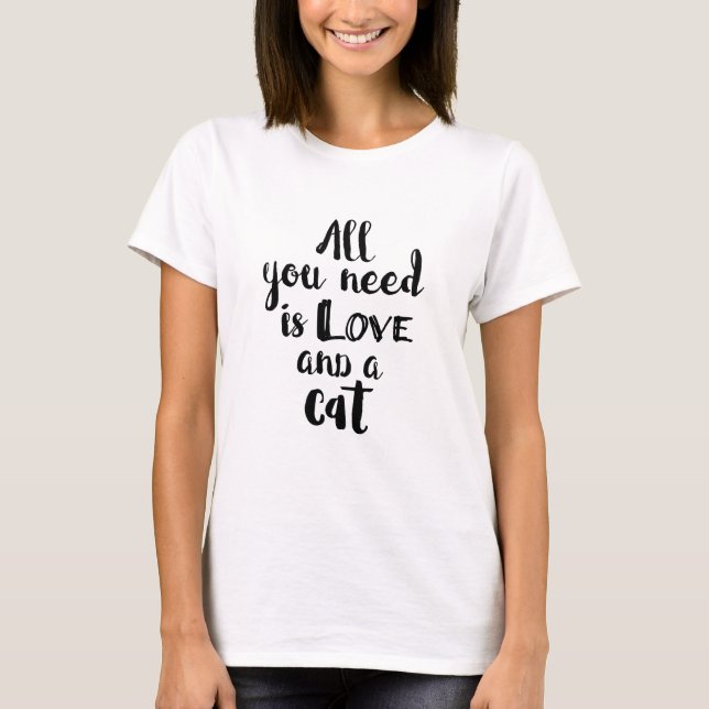 Alle, die Sie benötigen, ist Liebe und eine Katze T-Shirt (Vorderseite)