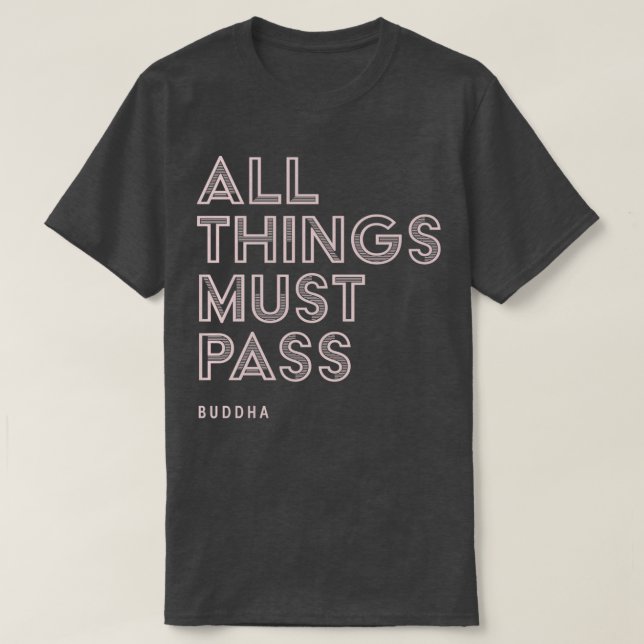 Alle Dinge müssen Buddha Zitat inspirierend passie T-Shirt (Design vorne)