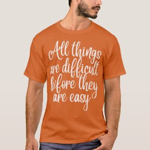 Alle Dinge sind schwierig, bevor sie einfach moti T-Shirt