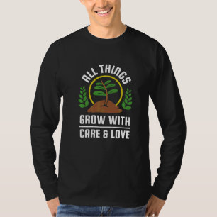 Alle Dinge wachsen mit Sorgfalt und Liebe T-Shirt