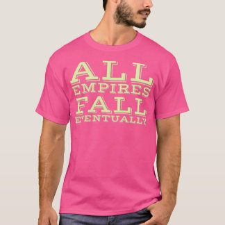 Alle Empires fallen irgendwann T-Shirt