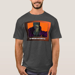 Alle eure Basen gehören uns Freunden T-Shirt