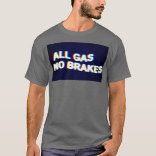 Alle Gas-Keine Bremsen T-Shirt